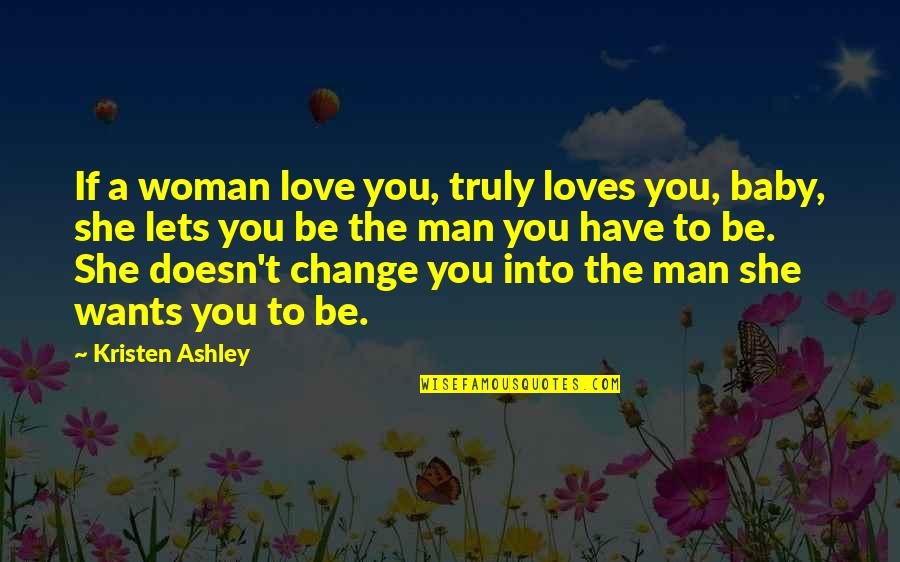 Woman Baby Quotes By Kristen Ashley: If a woman love you, truly loves you,