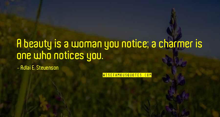 Woman Beauty Quotes By Adlai E. Stevenson: A beauty is a woman you notice; a