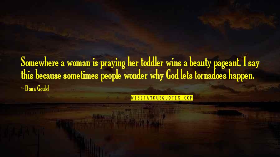 Woman Beauty Quotes By Dana Gould: Somewhere a woman is praying her toddler wins