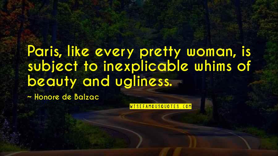 Woman Beauty Quotes By Honore De Balzac: Paris, like every pretty woman, is subject to