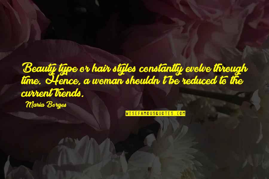Woman Beauty Quotes By Maria Borges: Beauty type or hair styles constantly evolve through