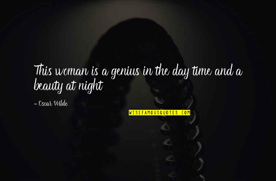 Woman Beauty Quotes By Oscar Wilde: This woman is a genius in the day