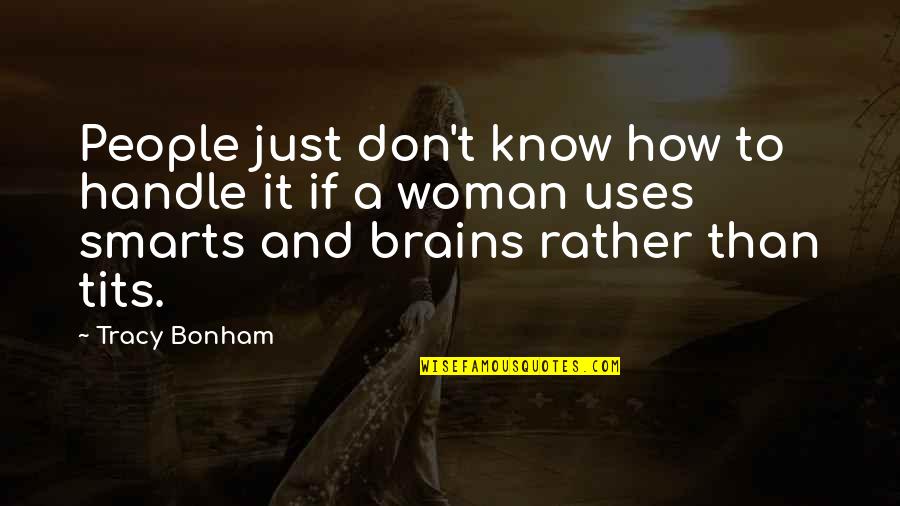 Woman Brain Quotes By Tracy Bonham: People just don't know how to handle it