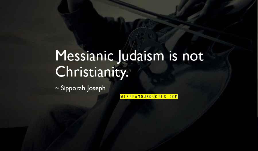 Woman Breaking Point Quotes By Sipporah Joseph: Messianic Judaism is not Christianity.