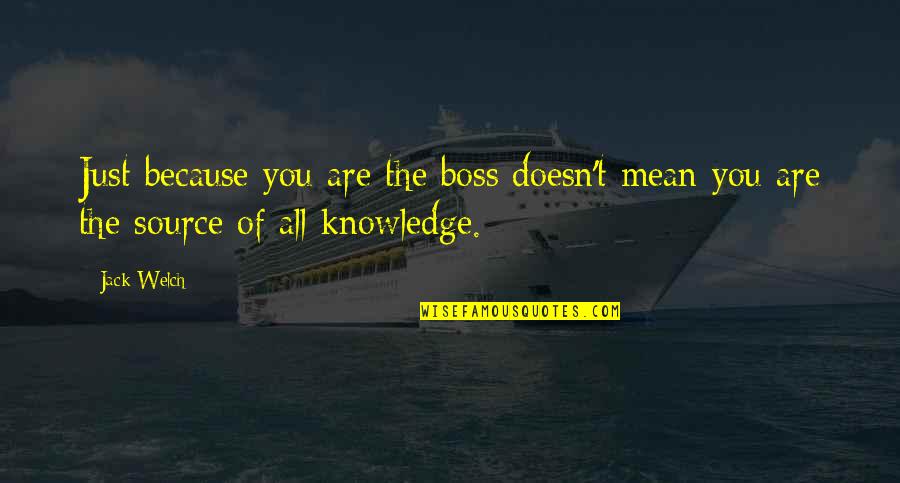 Woman Caustic Quotes By Jack Welch: Just because you are the boss doesn't mean