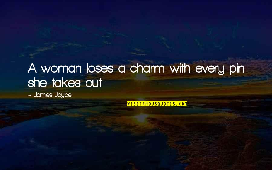 Woman Charm Quotes By James Joyce: A woman loses a charm with every pin