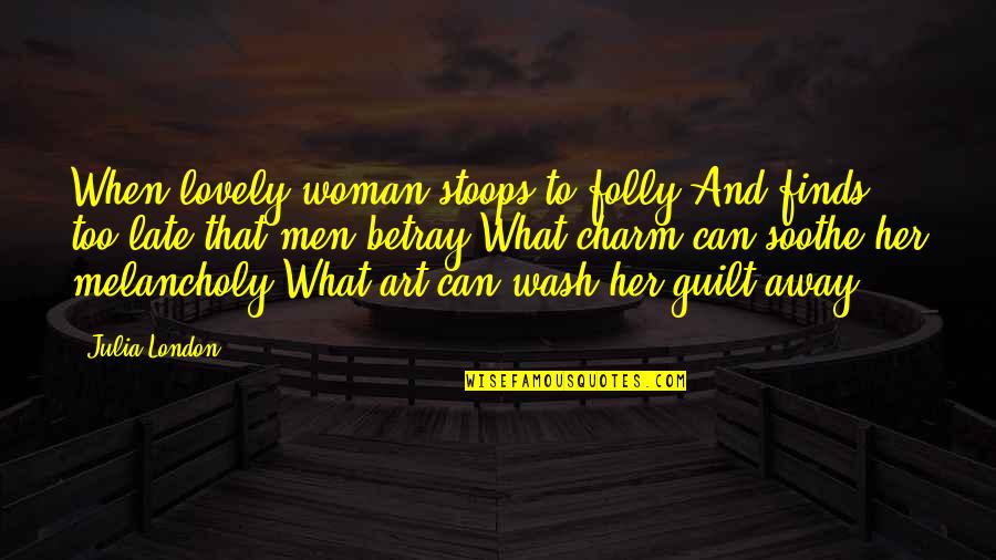 Woman Charm Quotes By Julia London: When lovely woman stoops to folly And finds