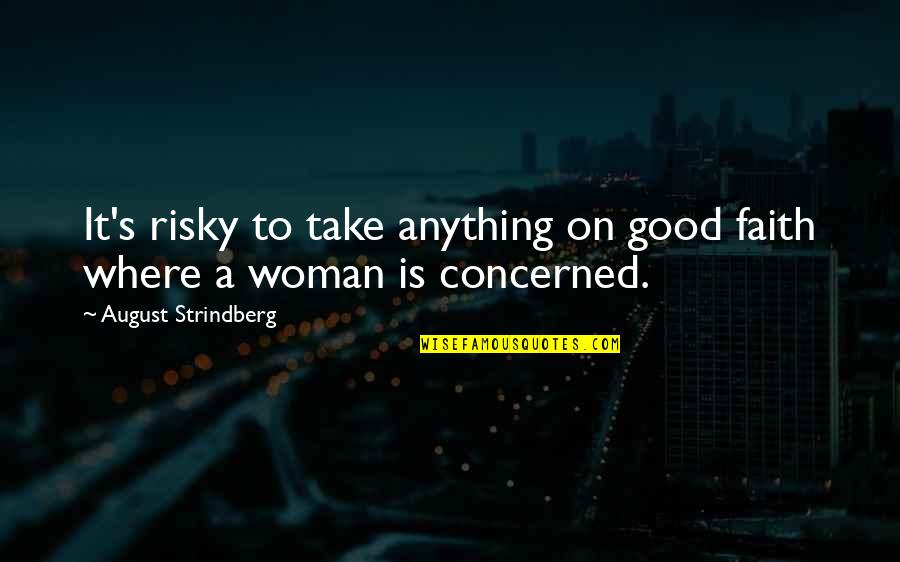 Woman Cop Quotes By August Strindberg: It's risky to take anything on good faith