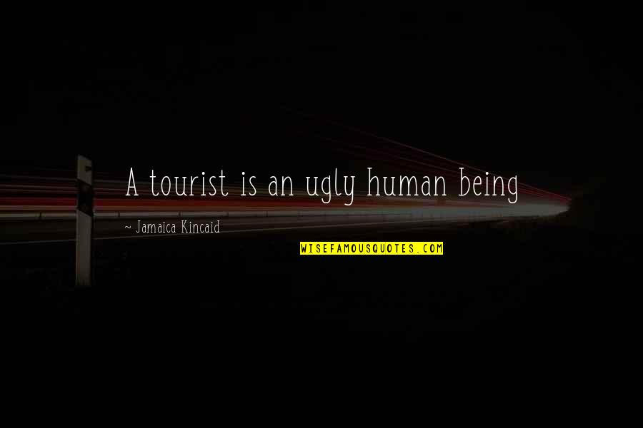 Woman Definition Quotes By Jamaica Kincaid: A tourist is an ugly human being
