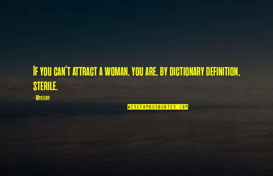 Woman Definition Quotes By Mystery: If you can't attract a woman, you are,