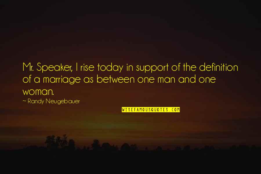 Woman Definition Quotes By Randy Neugebauer: Mr. Speaker, I rise today in support of