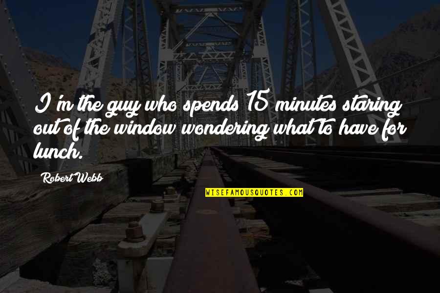 Woman Definition Quotes By Robert Webb: I'm the guy who spends 15 minutes staring