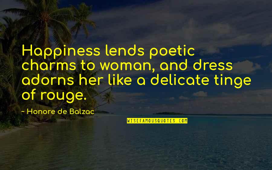 Woman Delicate Quotes By Honore De Balzac: Happiness lends poetic charms to woman, and dress