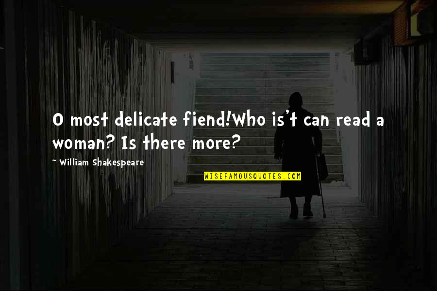 Woman Delicate Quotes By William Shakespeare: O most delicate fiend!Who is't can read a