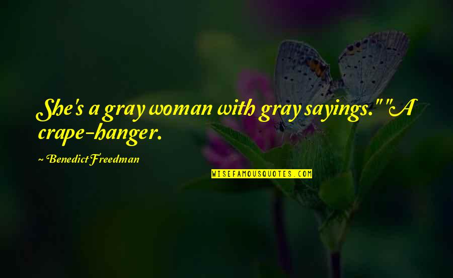 Woman Depression Quotes By Benedict Freedman: She's a gray woman with gray sayings." "A