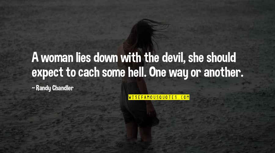 Woman Detective Quotes By Randy Chandler: A woman lies down with the devil, she