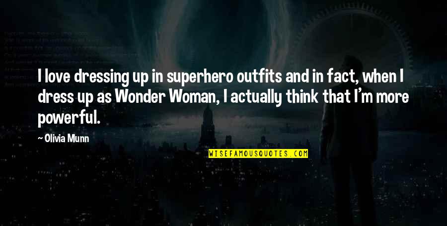 Woman Dressing Quotes By Olivia Munn: I love dressing up in superhero outfits and