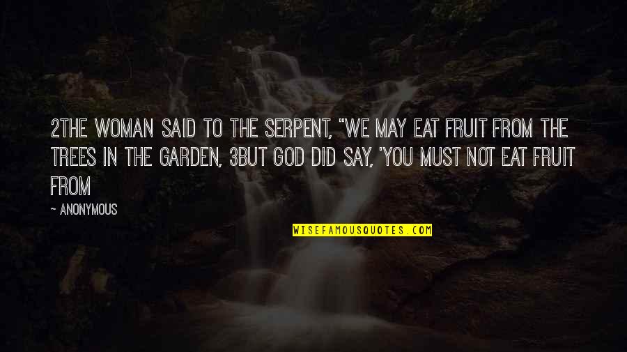 Woman Garden Quotes By Anonymous: 2The woman said to the serpent, "We may Woman Garden Quotes By Anonymous: 2The woman said to the serpent, "We may