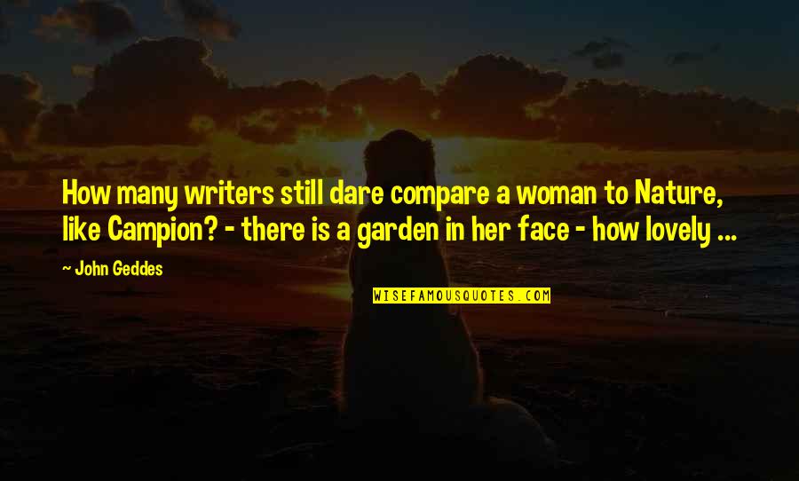 Woman Garden Quotes By John Geddes: How many writers still dare compare a woman Woman Garden Quotes By John Geddes: How many writers still dare compare a woman