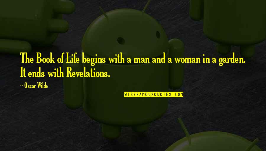 Woman Garden Quotes By Oscar Wilde: The Book of Life begins with a man