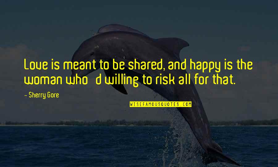 Woman Garden Quotes By Sherry Gore: Love is meant to be shared, and happy Woman Garden Quotes By Sherry Gore: Love is meant to be shared, and happy