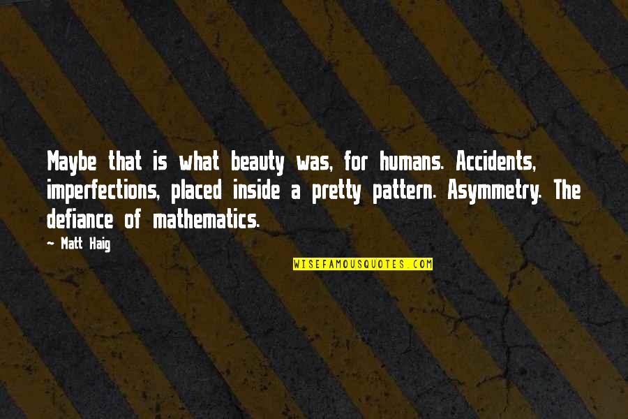 Woman Good Character Quotes By Matt Haig: Maybe that is what beauty was, for humans.