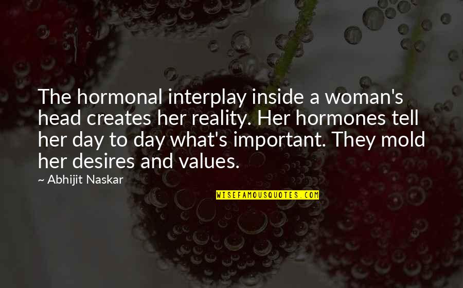 Woman Head Quotes By Abhijit Naskar: The hormonal interplay inside a woman's head creates