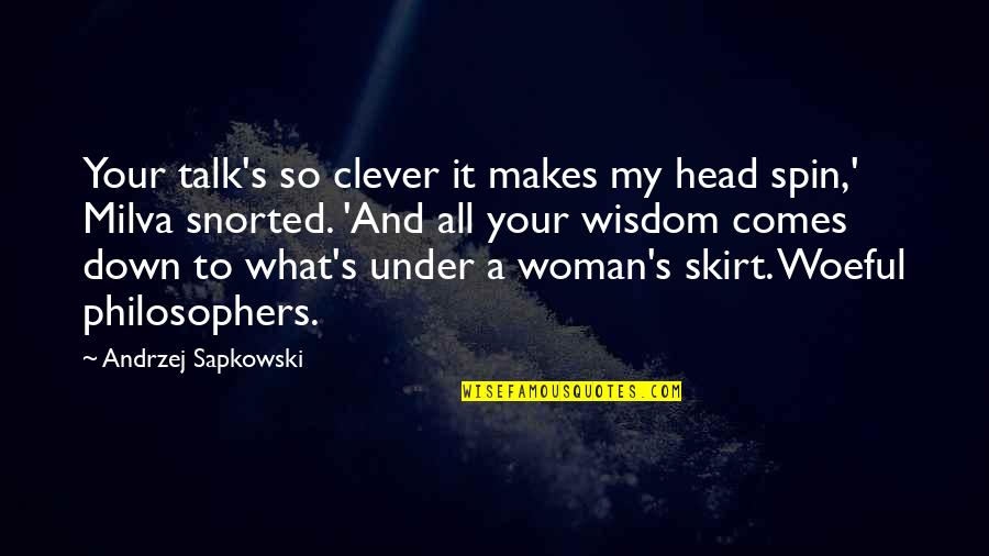 Woman Head Quotes By Andrzej Sapkowski: Your talk's so clever it makes my head