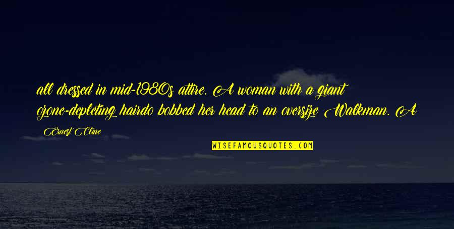 Woman Head Quotes By Ernest Cline: all dressed in mid-1980s attire. A woman with