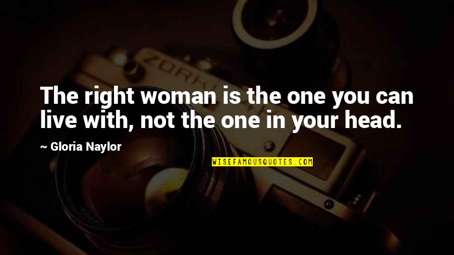 Woman Head Quotes By Gloria Naylor: The right woman is the one you can