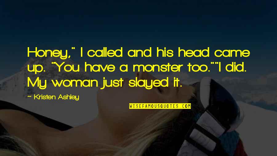 Woman Head Quotes By Kristen Ashley: Honey," I called and his head came up.