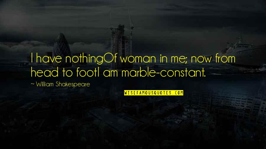Woman Head Quotes By William Shakespeare: I have nothingOf woman in me; now from