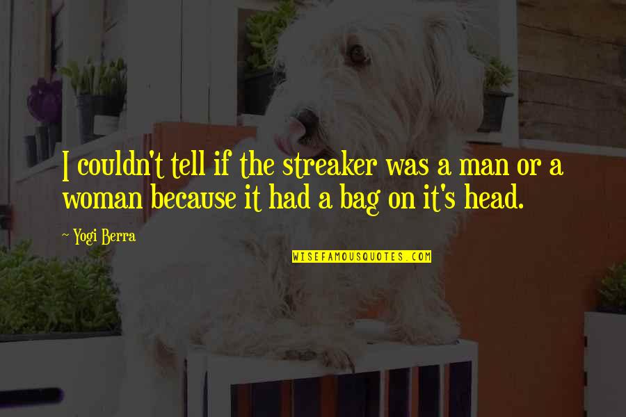 Woman Head Quotes By Yogi Berra: I couldn't tell if the streaker was a