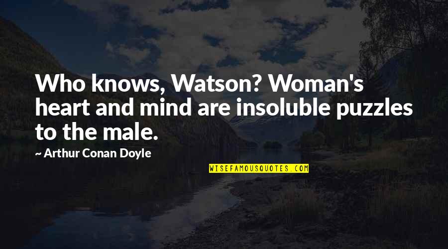 Woman Heart Quotes By Arthur Conan Doyle: Who knows, Watson? Woman's heart and mind are