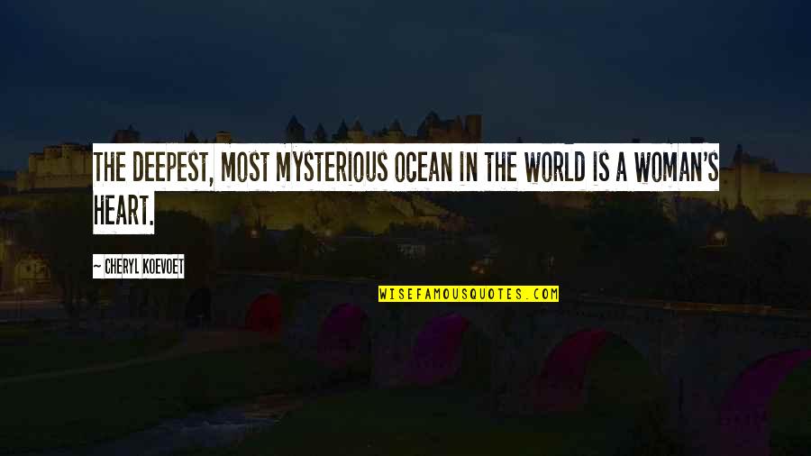 Woman Heart Quotes By Cheryl Koevoet: The deepest, most mysterious ocean in the world