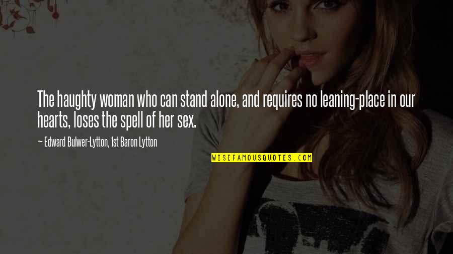 Woman Heart Quotes By Edward Bulwer-Lytton, 1st Baron Lytton: The haughty woman who can stand alone, and