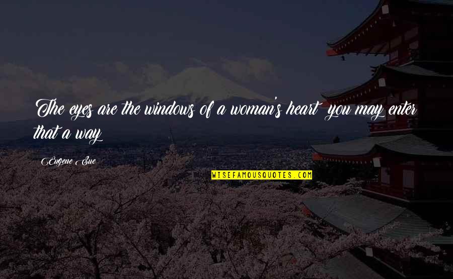 Woman Heart Quotes By Eugene Sue: The eyes are the windows of a woman's