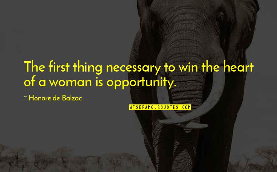 Woman Heart Quotes By Honore De Balzac: The first thing necessary to win the heart