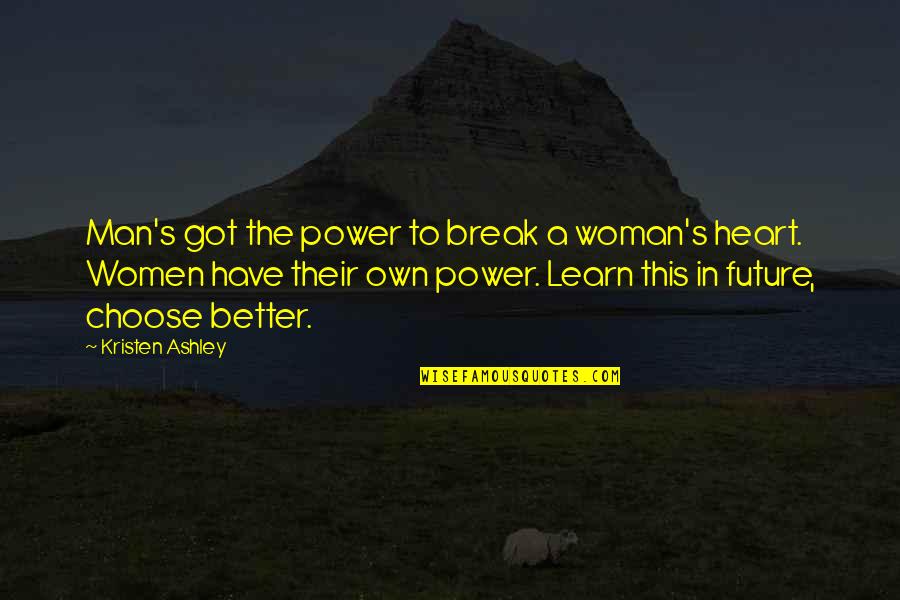 Woman Heart Quotes By Kristen Ashley: Man's got the power to break a woman's