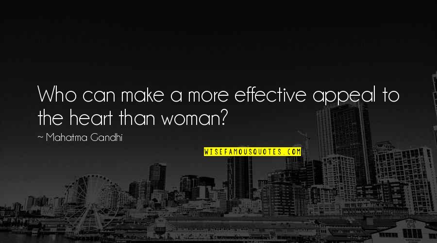 Woman Heart Quotes By Mahatma Gandhi: Who can make a more effective appeal to