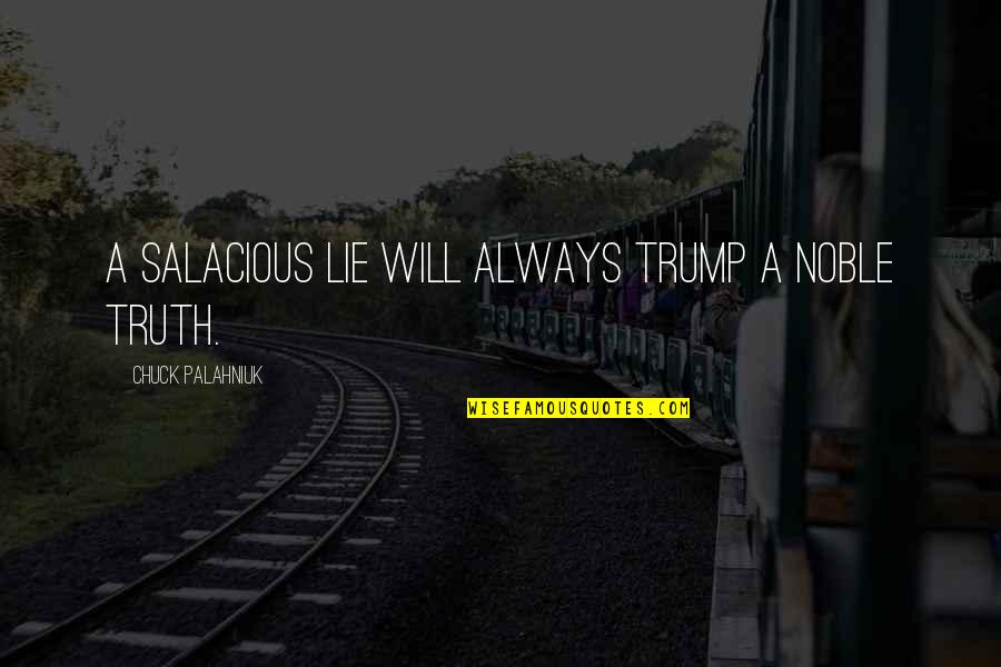 Woman How To Apply Hipped Quotes By Chuck Palahniuk: A salacious lie will always trump a noble