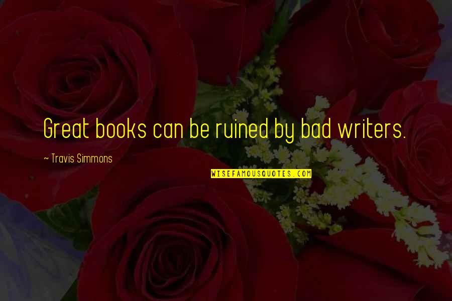 Woman How To Make Sock Quotes By Travis Simmons: Great books can be ruined by bad writers. Woman How To Make Sock Quotes By Travis Simmons: Great books can be ruined by bad writers.