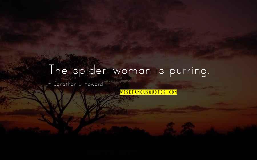 Woman Howard Quotes By Jonathan L. Howard: The spider-woman is purring.