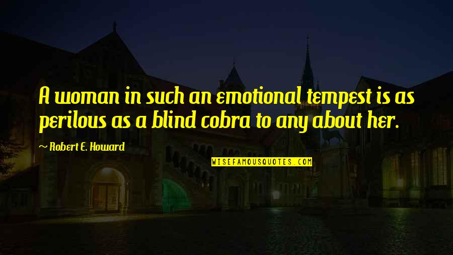 Woman Howard Quotes By Robert E. Howard: A woman in such an emotional tempest is
