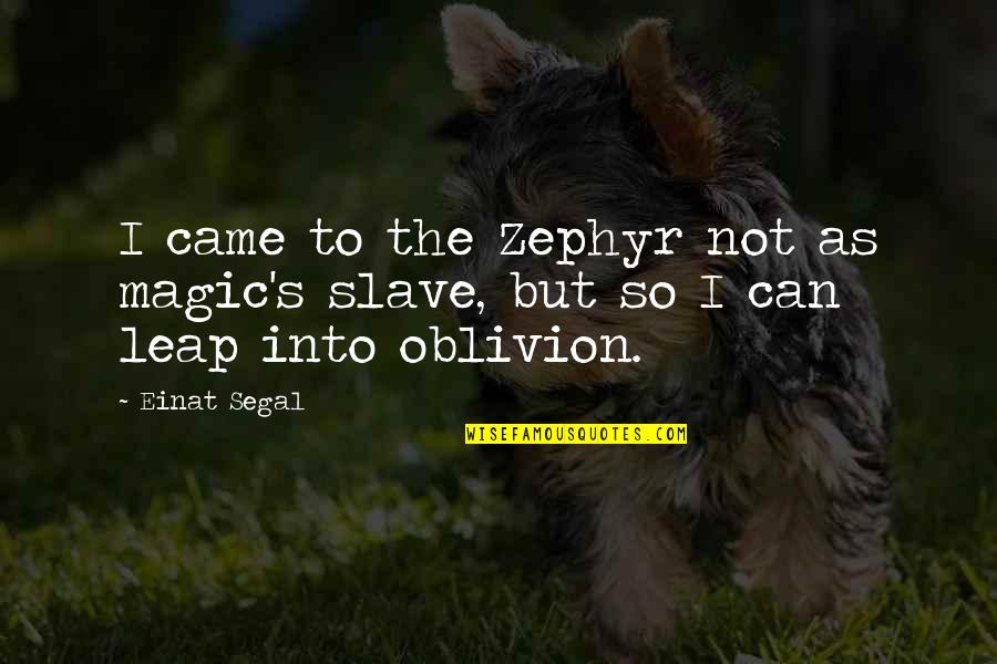 Woman I Want To Spend My Life With Quotes By Einat Segal: I came to the Zephyr not as magic's