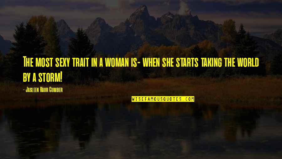 Woman Identity Quotes By Jasleen Kaur Gumber: The most sexy trait in a woman is-