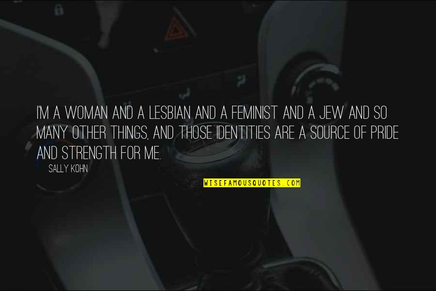 Woman Identity Quotes By Sally Kohn: I'm a woman and a lesbian and a