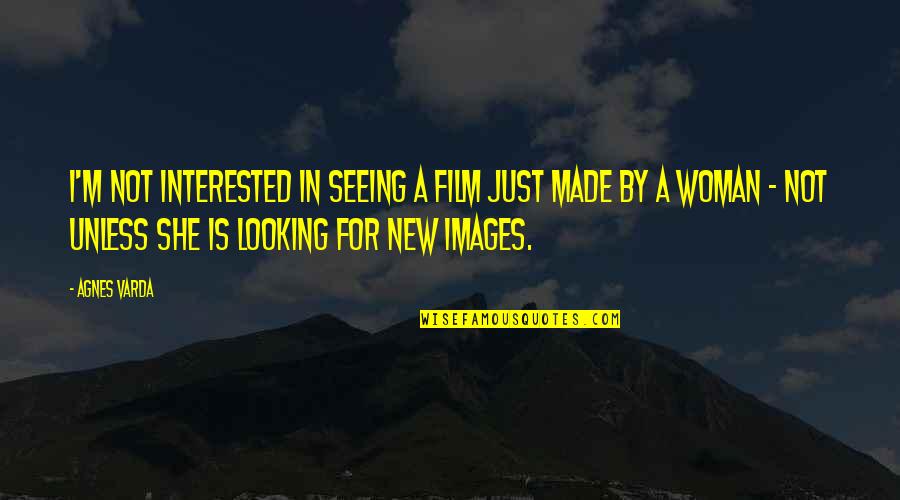 Woman Images Quotes By Agnes Varda: I'm not interested in seeing a film just Woman Images Quotes By Agnes Varda: I'm not interested in seeing a film just