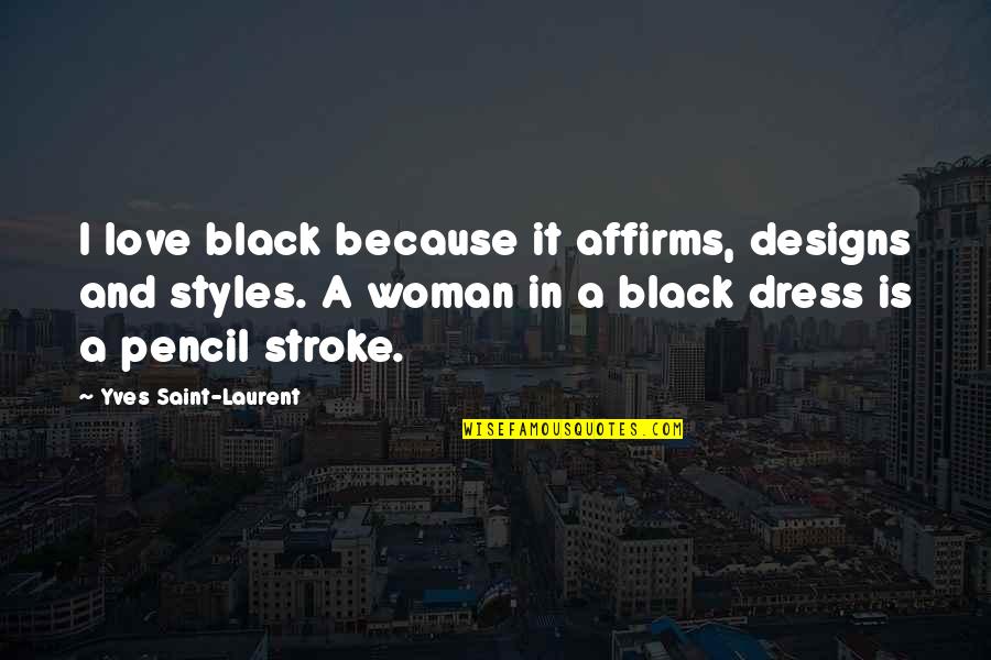 Woman In Black Dress Quotes By Yves Saint-Laurent: I love black because it affirms, designs and