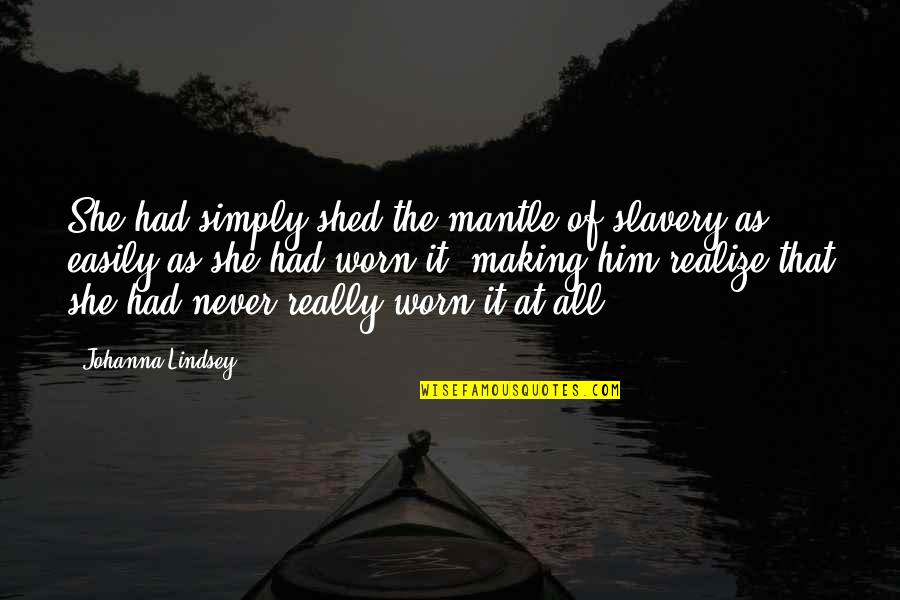 Woman In Progress Quotes By Johanna Lindsey: She had simply shed the mantle of slavery Woman In Progress Quotes By Johanna Lindsey: She had simply shed the mantle of slavery